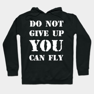 Do not give up you can Fly Hoodie